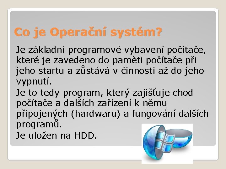 Co je Operační systém? Je základní programové vybavení počítače, které je zavedeno do paměti