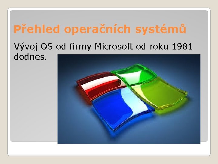 Přehled operačních systémů Vývoj OS od firmy Microsoft od roku 1981 dodnes. 