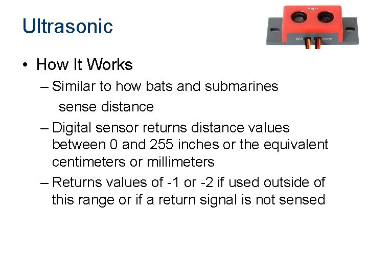 Ultrasonic • How It Works – Similar to how bats and submarines sense distance Ultrasonic • How It Works – Similar to how bats and submarines sense distance