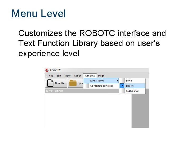 Menu Level Customizes the ROBOTC interface and Text Function Library based on user’s experience Menu Level Customizes the ROBOTC interface and Text Function Library based on user’s experience