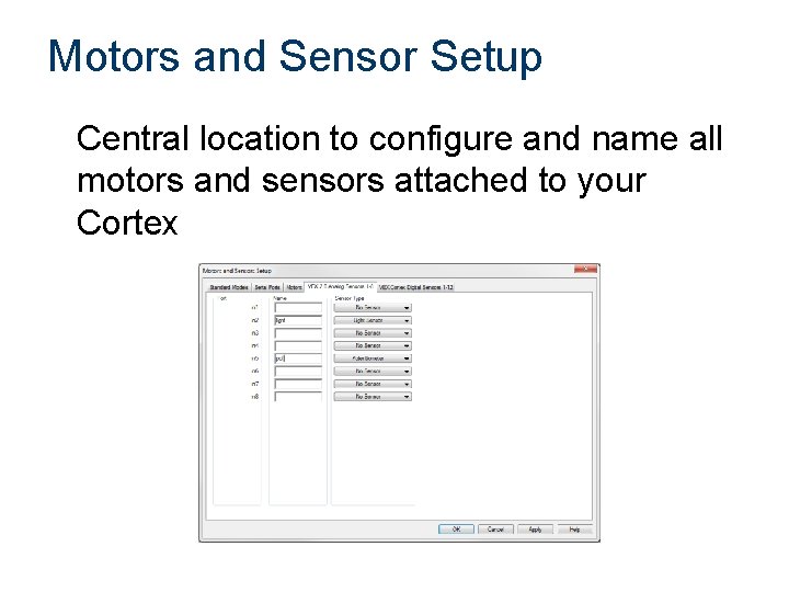 Motors and Sensor Setup Central location to configure and name all motors and sensors Motors and Sensor Setup Central location to configure and name all motors and sensors