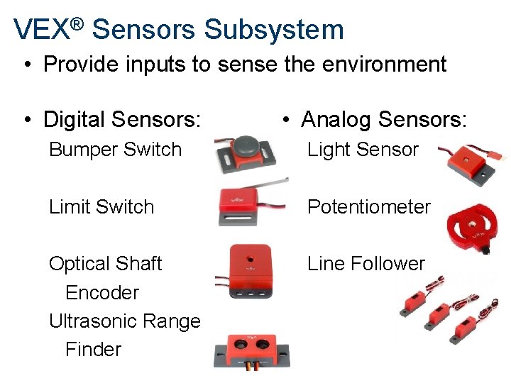 VEX® Sensors Subsystem • Provide inputs to sense the environment • Digital Sensors: • VEX® Sensors Subsystem • Provide inputs to sense the environment • Digital Sensors: •