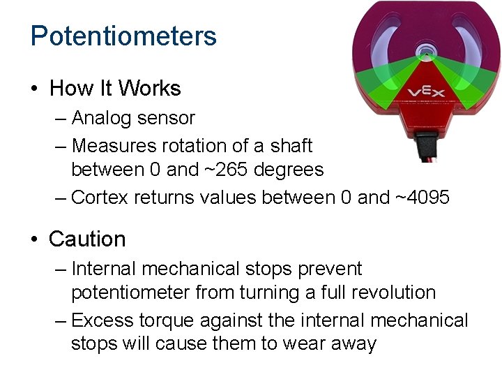 Potentiometers • How It Works – Analog sensor – Measures rotation of a shaft Potentiometers • How It Works – Analog sensor – Measures rotation of a shaft