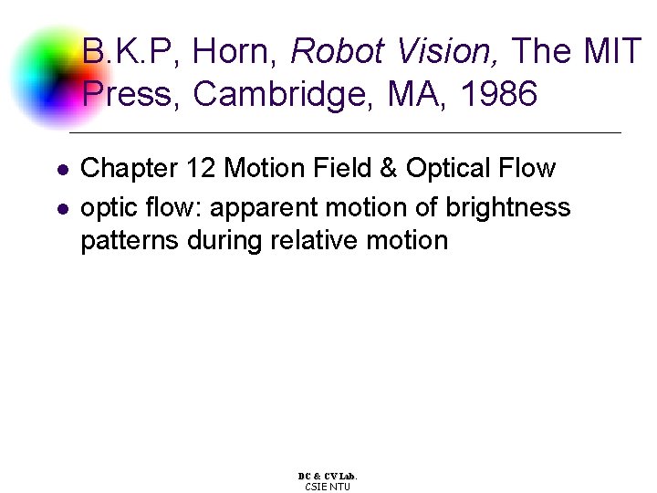 B. K. P, Horn, Robot Vision, The MIT Press, Cambridge, MA, 1986 l l B. K. P, Horn, Robot Vision, The MIT Press, Cambridge, MA, 1986 l l