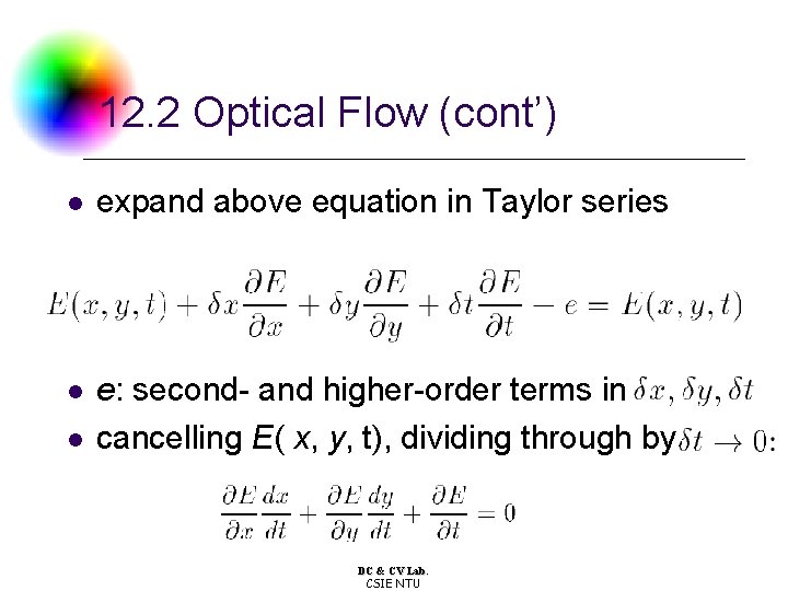 12. 2 Optical Flow (cont’) l expand above equation in Taylor series l e: 12. 2 Optical Flow (cont’) l expand above equation in Taylor series l e: