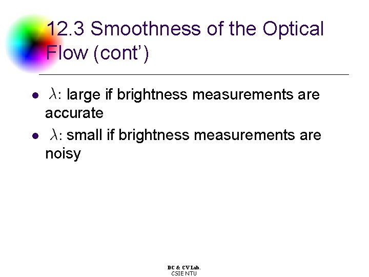 12. 3 Smoothness of the Optical Flow (cont’) l l large if brightness measurements 12. 3 Smoothness of the Optical Flow (cont’) l l large if brightness measurements