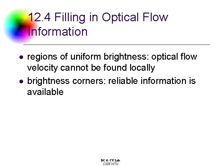 12. 4 Filling in Optical Flow Information l l regions of uniform brightness: optical 12. 4 Filling in Optical Flow Information l l regions of uniform brightness: optical