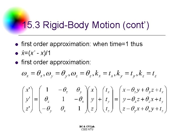 15. 3 Rigid-Body Motion (cont’) l l l first order approximation: when time=1 thus. 15. 3 Rigid-Body Motion (cont’) l l l first order approximation: when time=1 thus.