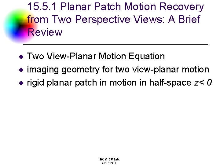 15. 5. 1 Planar Patch Motion Recovery from Two Perspective Views: A Brief Review 15. 5. 1 Planar Patch Motion Recovery from Two Perspective Views: A Brief Review
