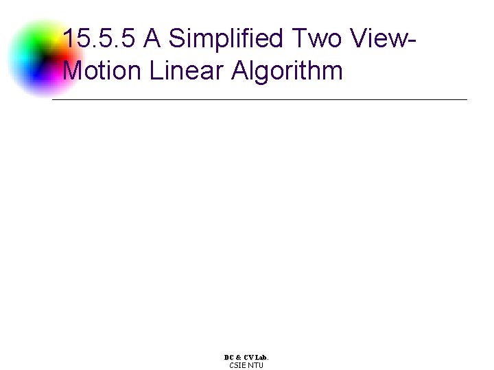 15. 5. 5 A Simplified Two View. Motion Linear Algorithm DC & CV Lab. 15. 5. 5 A Simplified Two View. Motion Linear Algorithm DC & CV Lab.