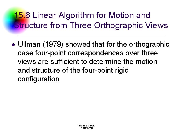 15. 6 Linear Algorithm for Motion and Structure from Three Orthographic Views l Ullman 15. 6 Linear Algorithm for Motion and Structure from Three Orthographic Views l Ullman