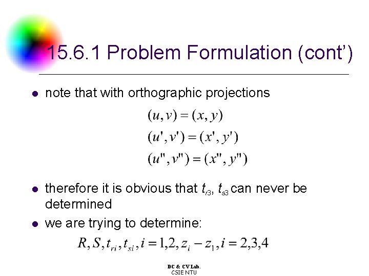 15. 6. 1 Problem Formulation (cont’) l note that with orthographic projections l therefore 15. 6. 1 Problem Formulation (cont’) l note that with orthographic projections l therefore