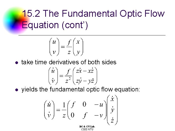 15. 2 The Fundamental Optic Flow Equation (cont’) l take time derivatives of both 15. 2 The Fundamental Optic Flow Equation (cont’) l take time derivatives of both