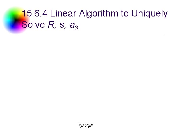15. 6. 4 Linear Algorithm to Uniquely Solve R, s, a 3 DC & 15. 6. 4 Linear Algorithm to Uniquely Solve R, s, a 3 DC &