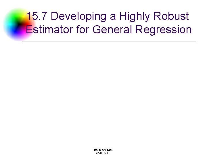 15. 7 Developing a Highly Robust Estimator for General Regression DC & CV Lab. 15. 7 Developing a Highly Robust Estimator for General Regression DC & CV Lab.