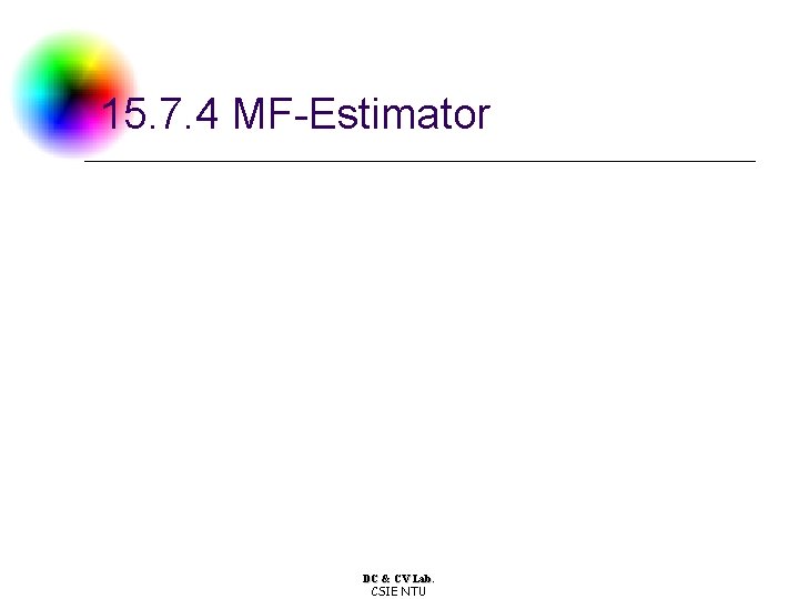 15. 7. 4 MF-Estimator DC & CV Lab. CSIE NTU 15. 7. 4 MF-Estimator DC & CV Lab. CSIE NTU
