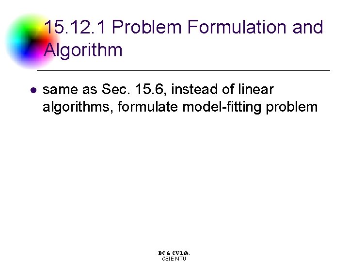 15. 12. 1 Problem Formulation and Algorithm l same as Sec. 15. 6, instead 15. 12. 1 Problem Formulation and Algorithm l same as Sec. 15. 6, instead