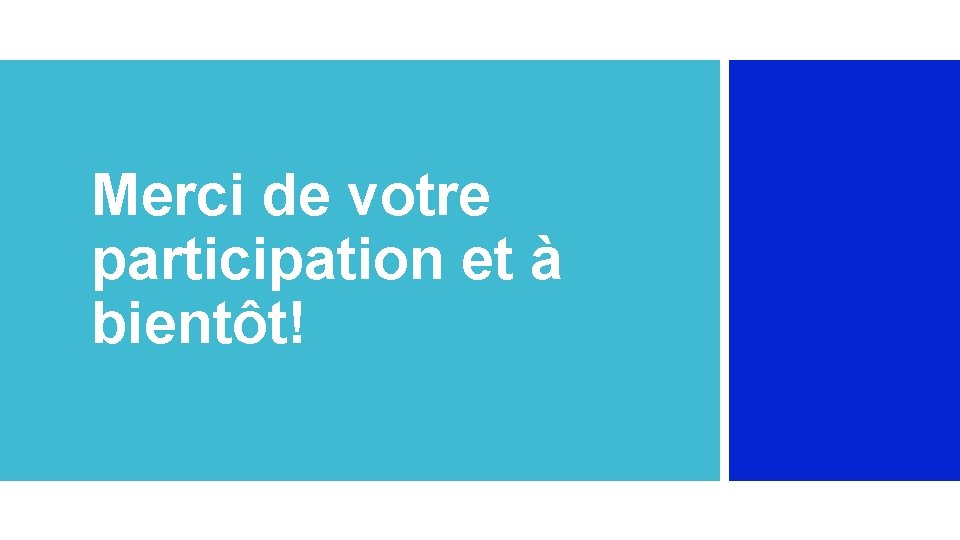 Merci de votre participation et à bientôt! 