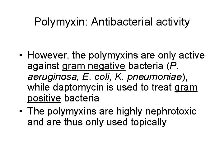 Polymyxin: Antibacterial activity • However, the polymyxins are only active against gram negative bacteria