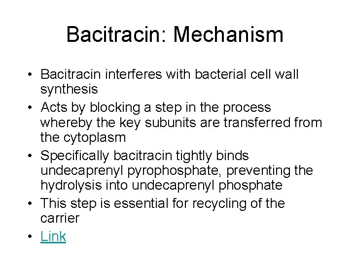 Bacitracin: Mechanism • Bacitracin interferes with bacterial cell wall synthesis • Acts by blocking