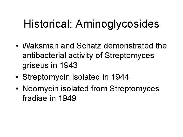 Historical: Aminoglycosides • Waksman and Schatz demonstrated the antibacterial activity of Streptomyces griseus in