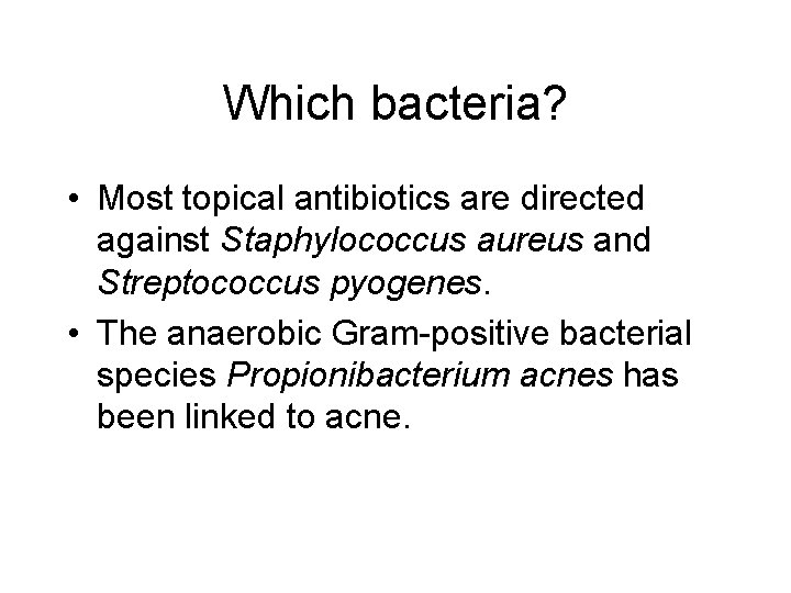 Which bacteria? • Most topical antibiotics are directed against Staphylococcus aureus and Streptococcus pyogenes.