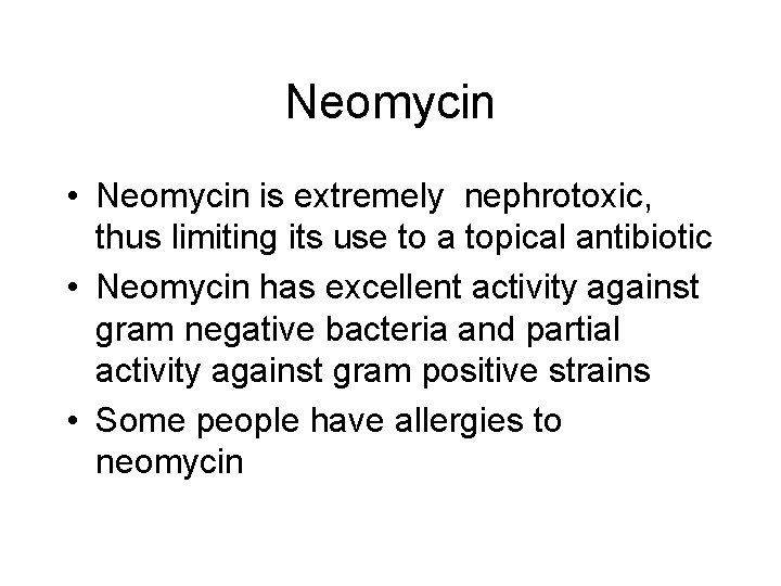 Neomycin • Neomycin is extremely nephrotoxic, thus limiting its use to a topical antibiotic