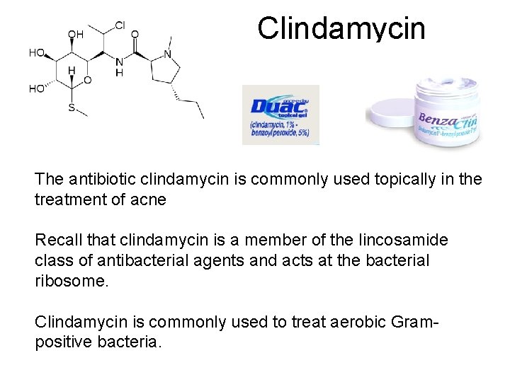 Clindamycin The antibiotic clindamycin is commonly used topically in the treatment of acne Recall