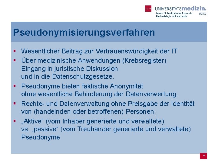 Institut für Medizinische Biometrie, Epidemiologie und Informatik Pseudonymisierungsverfahren § Wesentlicher Beitrag zur Vertrauenswürdigkeit der