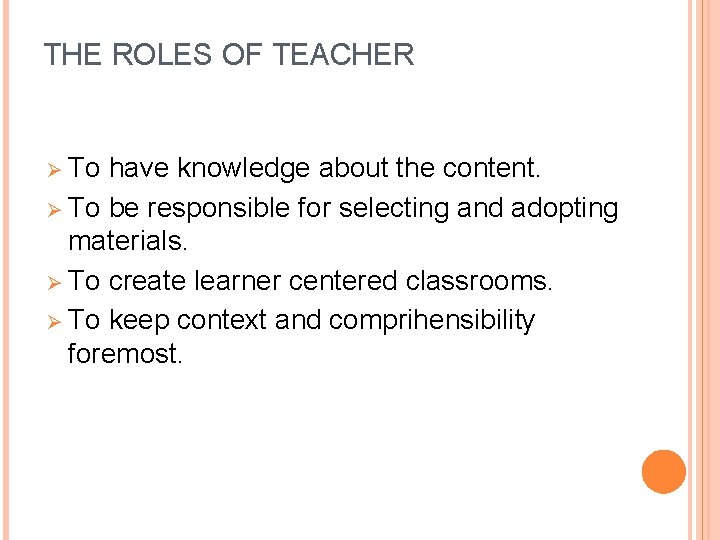 THE ROLES OF TEACHER Ø To have knowledge about the content. Ø To be