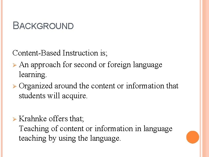 BACKGROUND Content-Based Instruction is; Ø An approach for second or foreign language learning. Ø