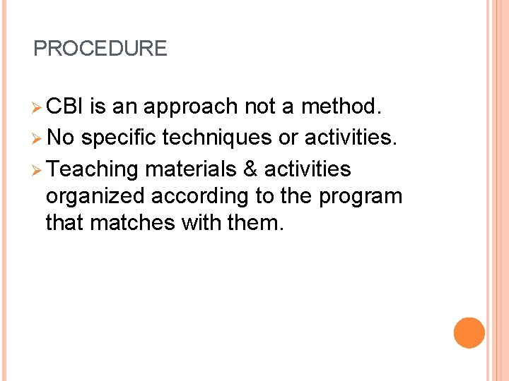 PROCEDURE Ø CBI is an approach not a method. Ø No specific techniques or