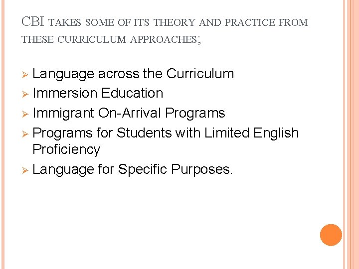 CBI TAKES SOME OF ITS THEORY AND PRACTICE FROM THESE CURRICULUM APPROACHES; Ø Language