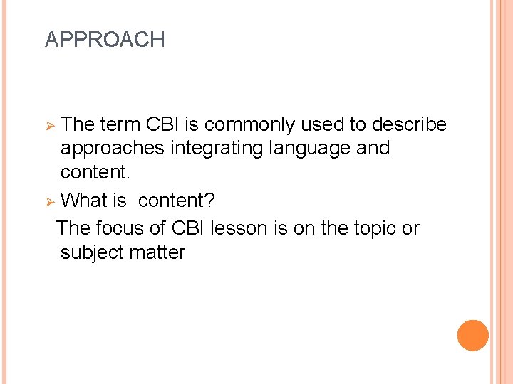 APPROACH Ø The term CBI is commonly used to describe approaches integrating language and
