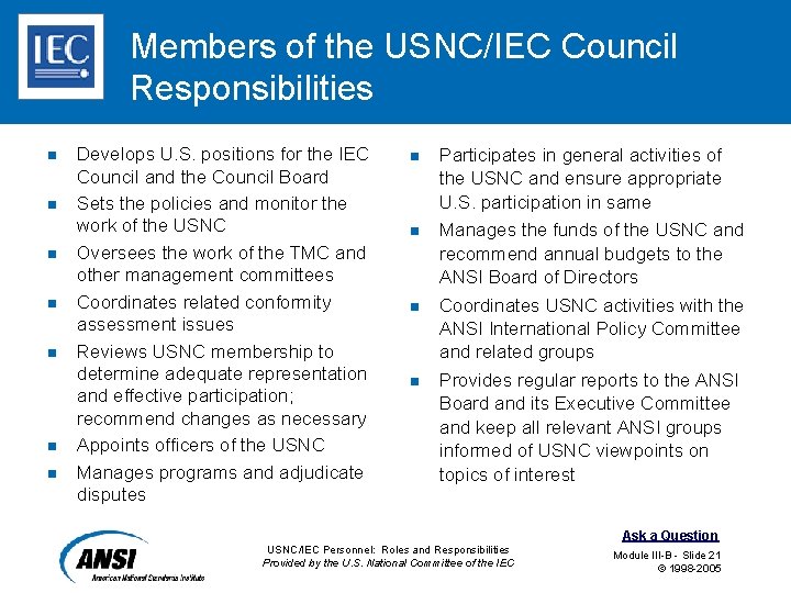 Members of the USNC/IEC Council Responsibilities n n n n Develops U. S. positions