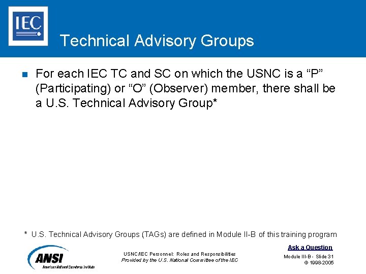 Technical Advisory Groups n For each IEC TC and SC on which the USNC