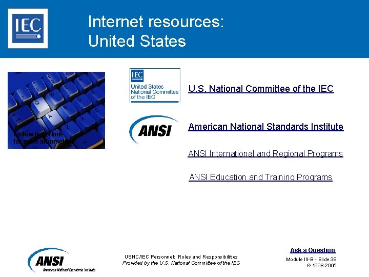 Internet resources: United States U. S. National Committee of the IEC Follow hyperlink for