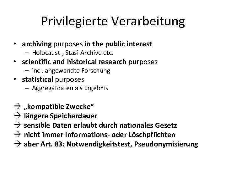 Privilegierte Verarbeitung • archiving purposes in the public interest – Holocaust-, Stasi-Archive etc. •