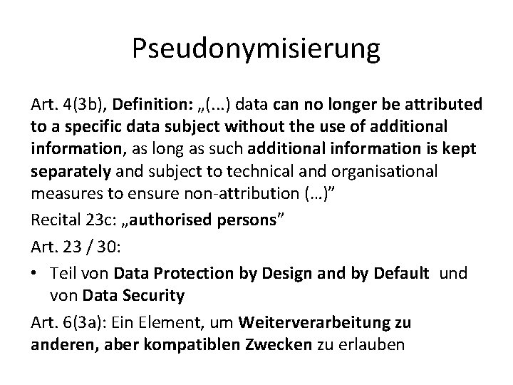 Pseudonymisierung Art. 4(3 b), Definition: „(. . . ) data can no longer be