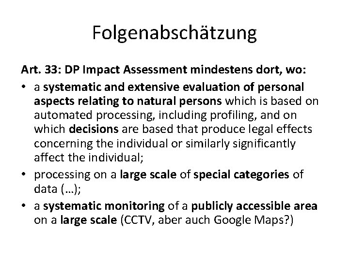 Folgenabschätzung Art. 33: DP Impact Assessment mindestens dort, wo: • a systematic and extensive