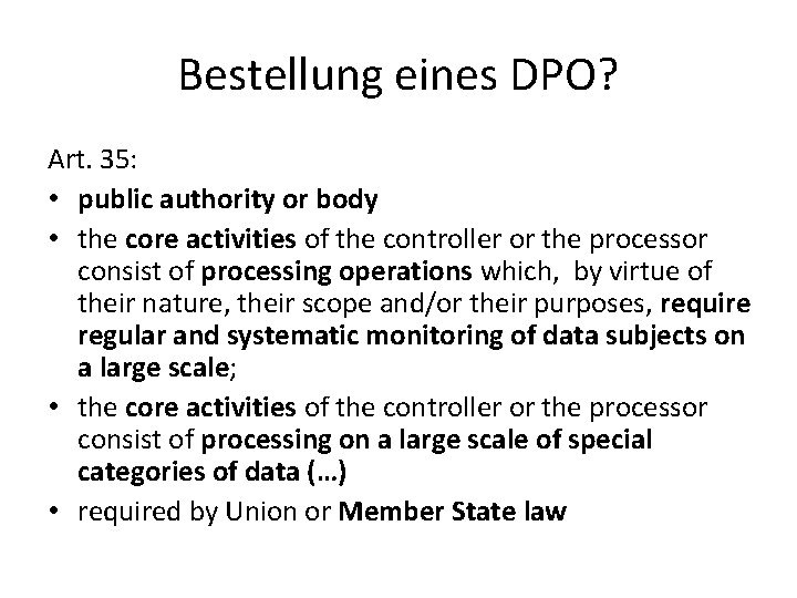 Bestellung eines DPO? Art. 35: • public authority or body • the core activities