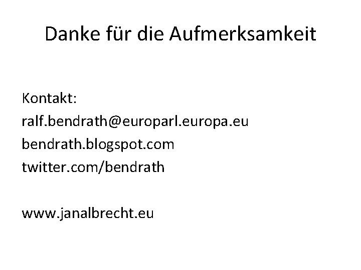 Danke für die Aufmerksamkeit Kontakt: ralf. bendrath@europarl. europa. eu bendrath. blogspot. com twitter. com/bendrath