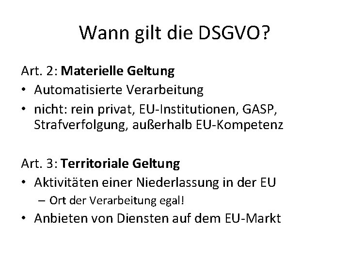 Wann gilt die DSGVO? Art. 2: Materielle Geltung • Automatisierte Verarbeitung • nicht: rein