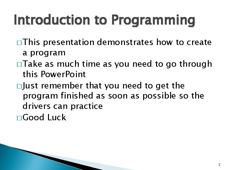 Introduction to Programming � This presentation demonstrates how to create a program � Take