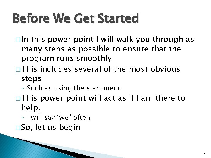 Before We Get Started � In this power point I will walk you through