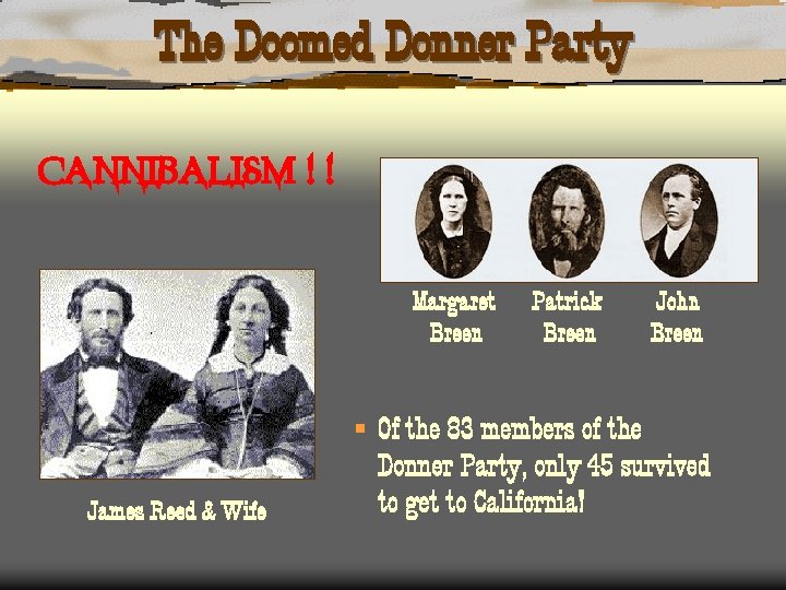 The Doomed Donner Party CANNIBALISM ! ! Margaret Breen James Reed & Wife Patrick