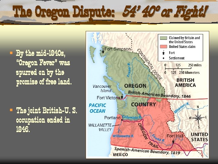 The Oregon Dispute: 54’ 40º or Fight! § By the mid-1840 s, “Oregon Fever”