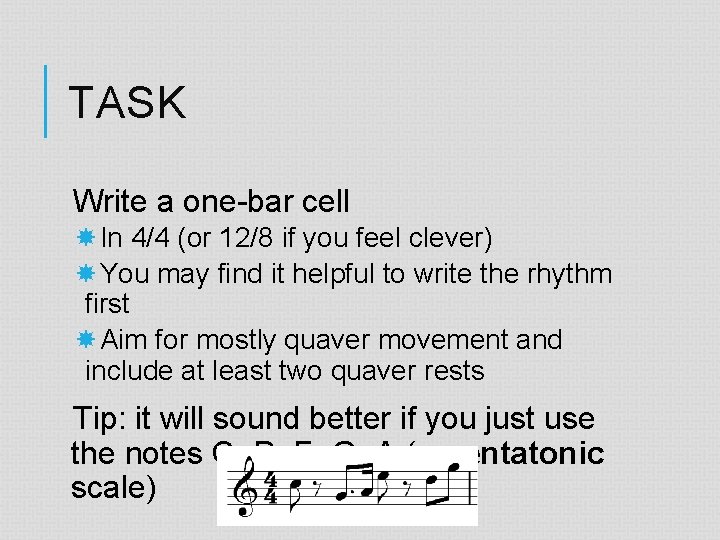 TASK Write a one-bar cell In 4/4 (or 12/8 if you feel clever) You