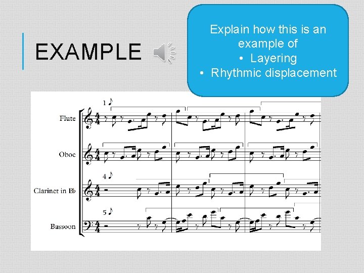 EXAMPLE Explain how this is an example of • Layering • Rhythmic displacement 