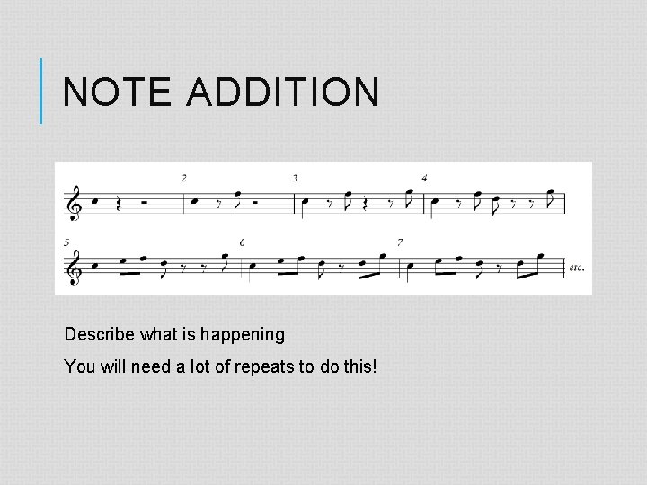 NOTE ADDITION Describe what is happening You will need a lot of repeats to